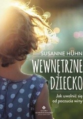Okładka książki Wewnętrzne dziecko. Jak uwolnić się od poczucia winy Susanne Huhn