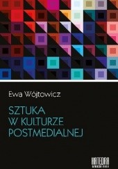 Okładka książki Sztuka w kulturze postmedialnej Ewa Wójtowicz