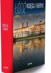 Okładka książki Łódź księga fabryk Ryszard Bonisławski, Maciej Janik, Jacek Kusiński, Bartosz Walczak
