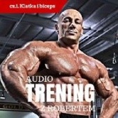 Okładka książki AudioTrening z Robertem Burneika cz.1 Klatka i biceps Robert Burneika