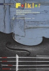 Okładka książki Folklor jako inspiracja twórczości wybranych kompozytorów słowiańskich XIX i XX wieku Anna Liszewska