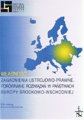 Okładka książki Własność - zagadnienia ustrojowo-prawne. Porównanie rozwiązań w państwach Europy Środkowo-Wschodniej Krzysztof Skotnicki