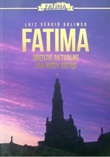 Fatima Orędzie aktualne jak nigdy dotąd