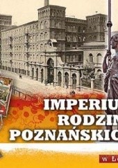 Okładka książki Imperium rodziny Poznańskich w Łodzi Andrzej Machejek, praca zbiorowa