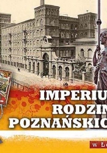 Imperium rodziny Poznańskich w Łodzi
