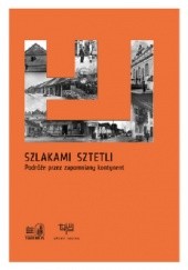Okładka książki Szlakami Sztetli. Podróże przez zapomniany kontynent Emil Majuk