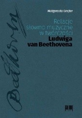 Okładka książki Relacje słowno-muzyczne w twórczości Ludwiga van Beethovena Grajter Małgorzata