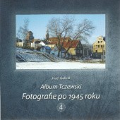Okładka książki Album Tczewski. Fotografie po 1945 roku 4 Józef Golicki