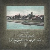 Okładka książki Album Tczewski. Fotografie do 1945 roku 4 Józef Golicki
