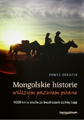 Mongolskie historie wilczym pazurem pisane. 4000 km w siodle po bezdrożach dzikiej tajgi pdf chomikuj
