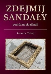 Okładka książki Zdejmij Sandały - podróż na skraj Indii Tamara Tokaj