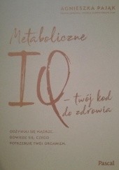 Okładka książki Metaboliczne IQ- twój kod do zdrowia Agnieszka Pająk