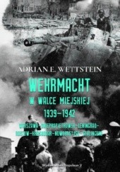 Okładka książki Wehrmacht w walce miejskiej 1939-1942 Adrian E. Wettstein