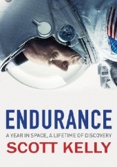 Okładka książki Endurance: A Year in Space, A Lifetime of Discovery Scott Kelly