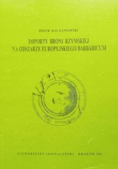 Okładka książki Importy broni rzymskiej na obszarze europejskiego Barbaricum Piotr Kaczanowski