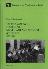 Okładka książki Profesorowie i docenci Akademii Medycznej w Łodzi: 1965 - 1994