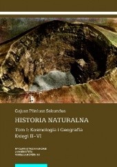Historia naturalna. Tom I: Kosmologia i Geografia. Księgi II–VI