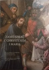 Zamieszkać z Chrystusem i Marią. Sztuka dewocji osobistej w Niderlandach w latach 1450-1530