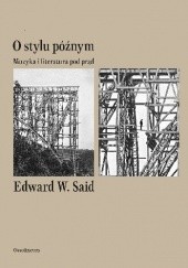 Okładka książki O stylu późnym. Muzyka i literatura pod prąd Edward W. Said
