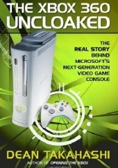 Okładka książki The Xbox 360 Uncloaked Dean Takahashi
