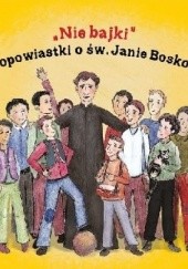 Okładka książki Nie bajki. Opowiastki o św. Janie Bosko
