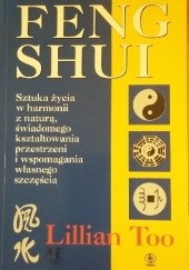 Okładka książki FENG SHUI Sztuka życia w harmonii z naturą, świadomego kształtowania przestrzeni i wspomagania własnego szczęścia Lillian Too