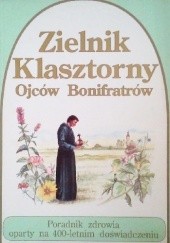 Okładka książki Zielnik klasztorny Ojców Bonifratrów praca zbiorowa