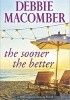 Okładka książki The Sooner the Better Debbie Macomber