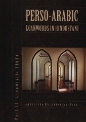 Okładka książki Perso-Arabic Loanwords in Hindustani. Part II. Linguistic Study Agnieszka Kuczkiewicz-Fraś