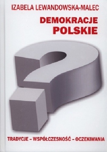 Okładka książki Demokracje polskie. Tradycje - współczesność - oczekiwania Izabela Lewandowska-Malec