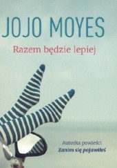 Okładka książki Razem będzie lepiej Jojo Moyes