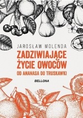 Okładka książki Zadziwiające życie owoców. Od ananasa do truskawki Jarosław Molenda