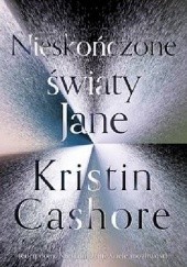 Okładka książki Nieskończone światy Jane Kristin Cashore