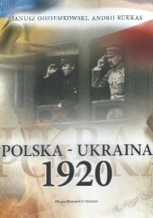 Okładka książki Polska – Ukraina 1920 Janusz Odziemkowski, Andrij Rukkas