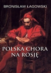 Okładka książki Polska chora na Rosję Bronisław Łagowski