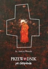 Okładka książki Przewodnik po cierpieniu Andrzej Muszala