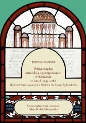 Okładka książki Walka między ortodoksją a postępowcami w Krakowie w latach 1843–1868 (Komitet Starozakonnych a Wydział dla Spraw Żydowskich)
