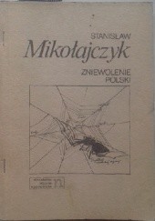 Okładka książki Zniewolenie Polski. Przykład sowieckiej agresji. Stanisław Mikołajczyk