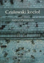 Okładka książki Czułowski kocioł Gabriel Pierończyk