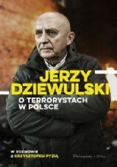 Okładka książki Jerzy Dziewulski o terrorystach w Polsce Jerzy Dziewulski, Krzysztof Pyzia
