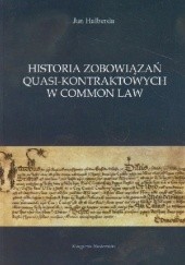 Okładka książki Historia zobowiązań quasi-kontraktowych w Common Law Jan Halberda