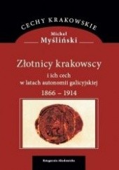 Okładka książki Złotnicy krakowscy i ich cech w latach autonomii galicyjskiej 1866-1914 Michał Myśliński