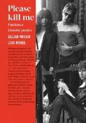 Okładka książki Please kill me. Punkowa historia punka. Gillian McCain, Legs McNeil