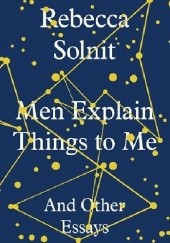 Okładka książki Men Explain Things to Me Rebecca Solnit