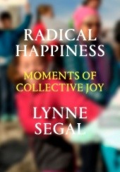 Okładka książki Radical Happiness: Moments of Collective Joy Lynne Segal