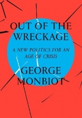 Okładka książki Out of the Wreckage: A New Politics in the Age of Crisis