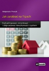 Okładka książki Jak zarabiać na flipach Małgorzata Pioszyk
