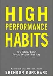 Okładka książki High Performance Habits: How Extraordinary People Become That Way Brendon Burchard