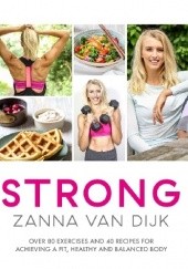 Okładka książki STRONG: Over 80 Exercises and 40 Recipes For Achieving A Fit, Healthy and Balanced Body