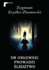 Okładka książki Dr. Orłowski prowadzi śledztwo Zygmunt Zeydler-Zborowski